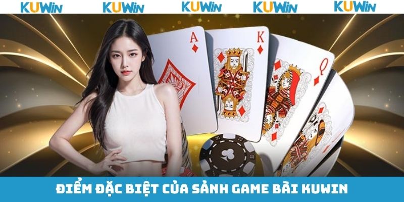 Lý do vì sao sảnh game bài tại KUwin lại yêu thích đến vậy? Lý do vì sao sảnh game bài tại KUwin lại yêu thích đến vậy?