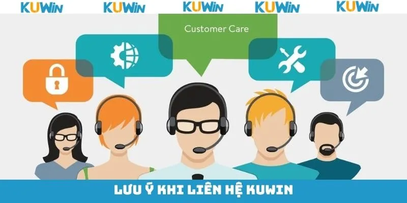 Một số lưu ý khi liên lạc để tránh mất thời gian KUwin