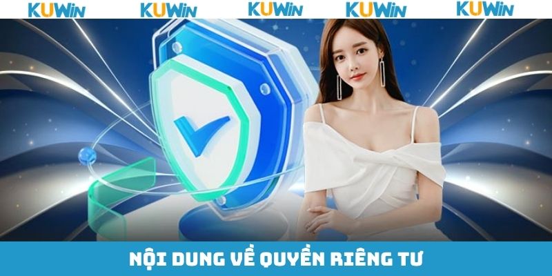 Những thông tin về chính sách quyền riêng tư KUwin Những thông tin về chính sách quyền riêng tư KUwin